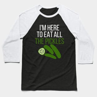 I'm here to eat all the pickles Baseball T-Shirt